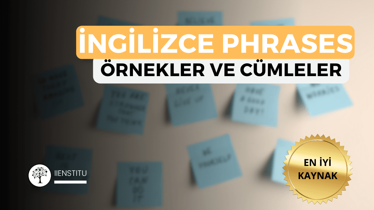 Arka planda mavi yapışkan notlar üzerinde çeşitli İngilizce deyimler bulunuyor. Sağ alt köşede altın renkli "EN İYİ KAYNAK" rozeti ve sol alt köşede "IIENSTITU" logosu yer alıyor. Görsel, İngilizce phrases ve İngilizce phrases cümleleri hakkında kapsamlı bir eğitim kaynağını temsil ediyor.