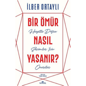 Bir Ömür Nasıl Yaşanır? – İlber Ortaylı